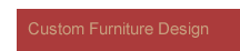 Custom Furniture