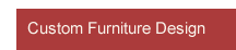 Custom Furniture